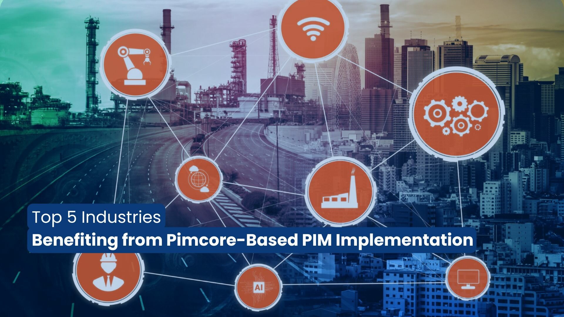 Top 5 Industries Benefiting from Pimcore-Based PIM Implementation