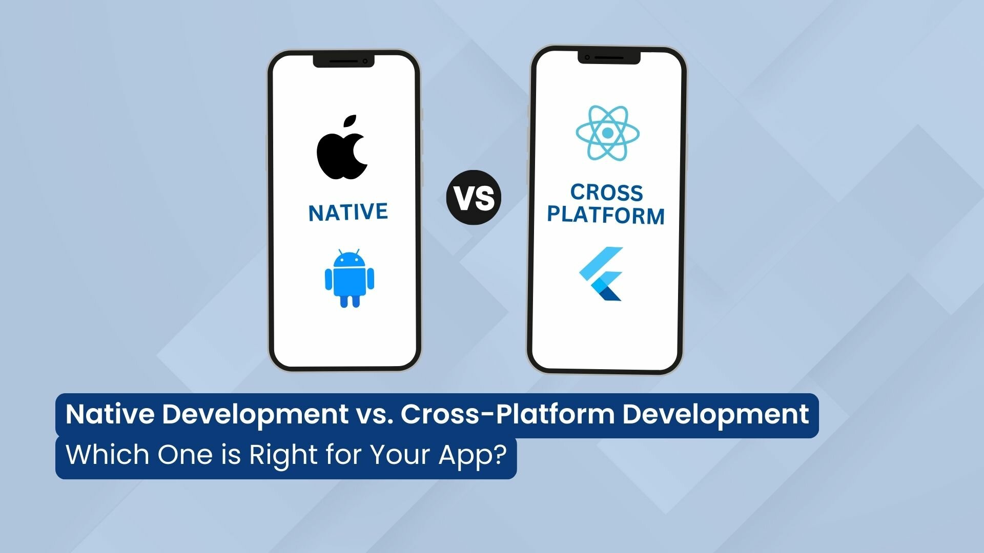 Native Development vs. Cross-Platform Development: Which One is Right for Your App?