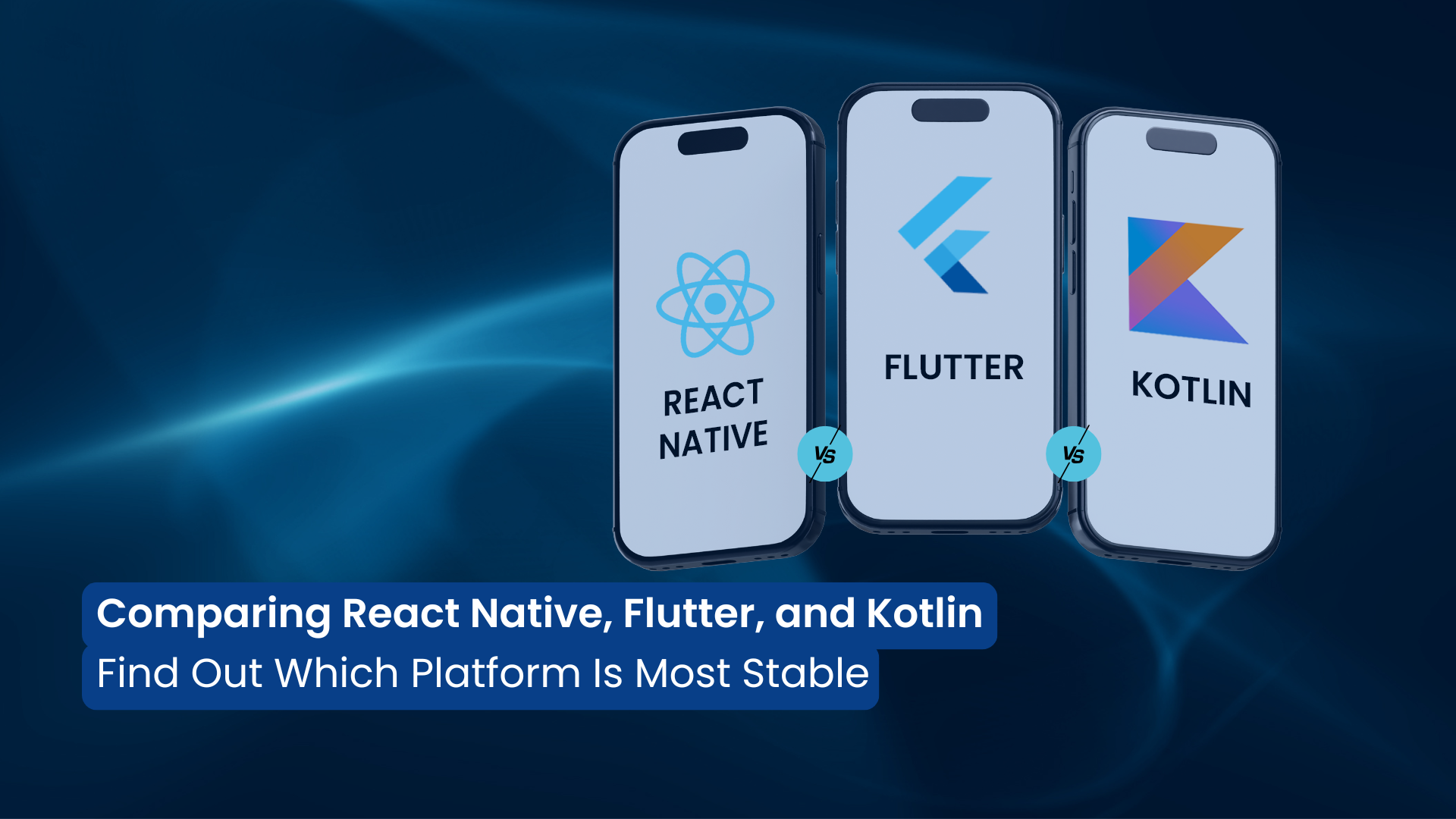 Comparing React Native, Flutter, & Kotlin: Which One Wins in 2025?