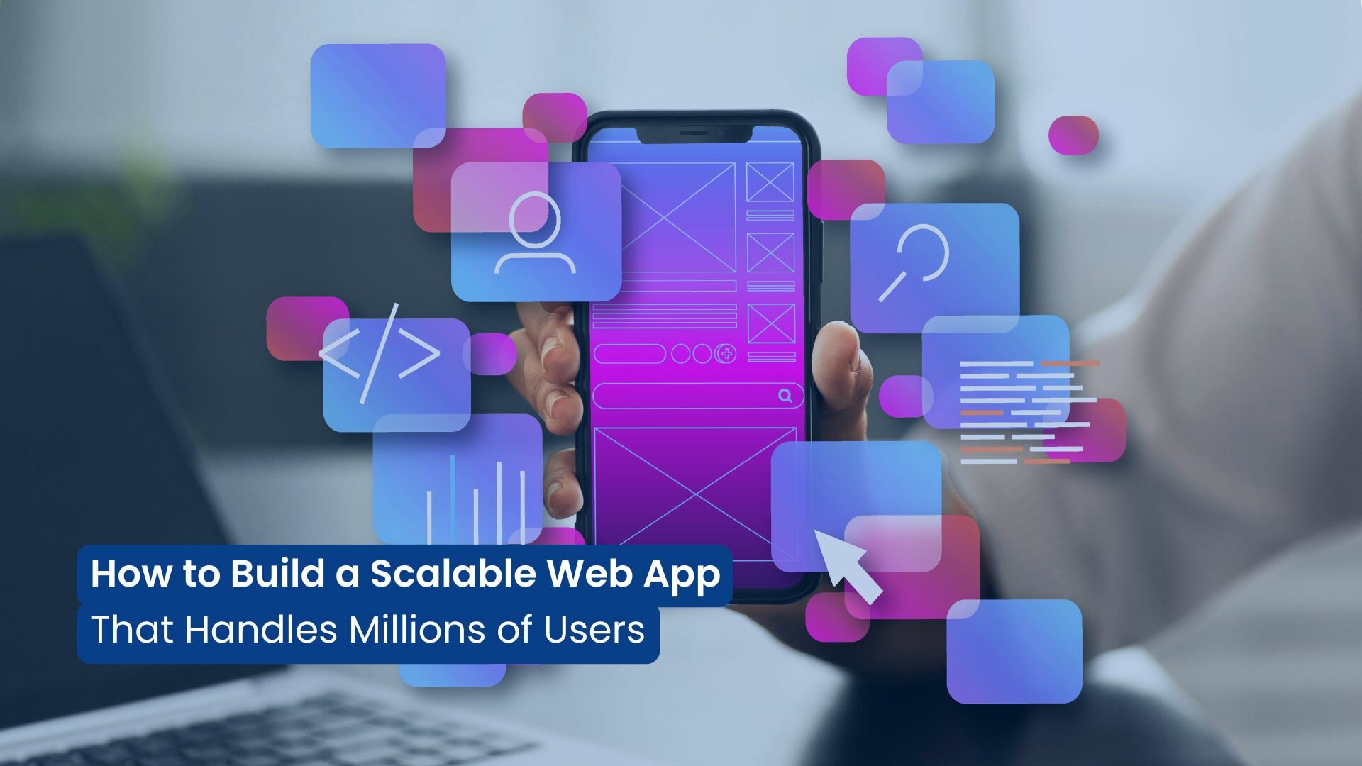 How to Build a Scalable Web App That Handles Millions of Users