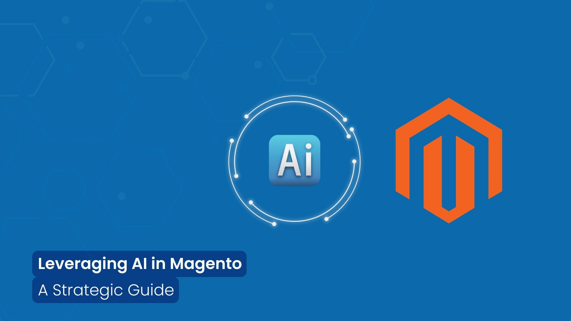 Leveraging AI in Magento: A Strategic Guide for CTOs